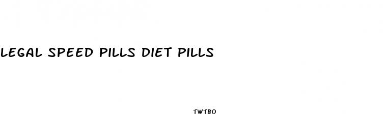 legal speed pills diet pills