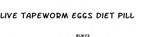 live tapeworm eggs diet pill