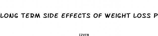 long term side effects of weight loss pills