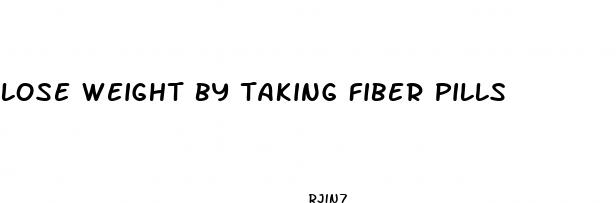 lose weight by taking fiber pills