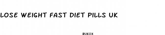 lose weight fast diet pills uk