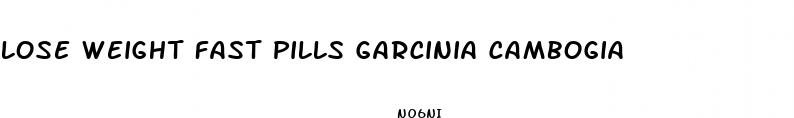 lose weight fast pills garcinia cambogia