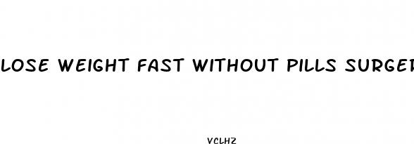 lose weight fast without pills surgery