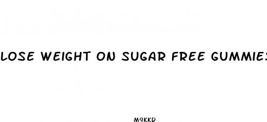 lose weight on sugar free gummies