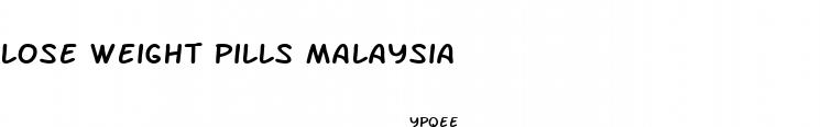 lose weight pills malaysia
