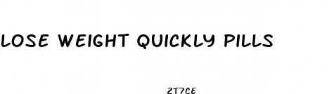 lose weight quickly pills