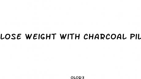 lose weight with charcoal pills