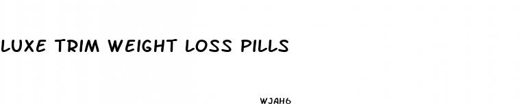 luxe trim weight loss pills