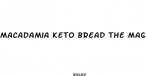 macadamia keto bread the magic pill