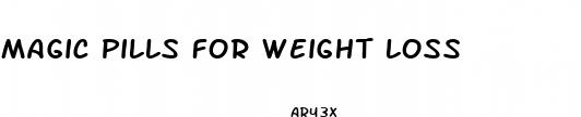 magic pills for weight loss