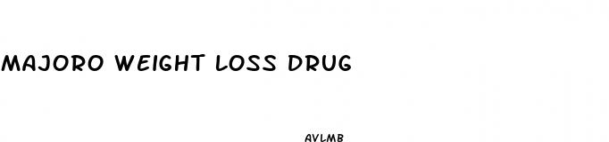 majoro weight loss drug