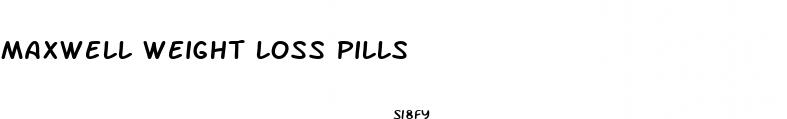maxwell weight loss pills