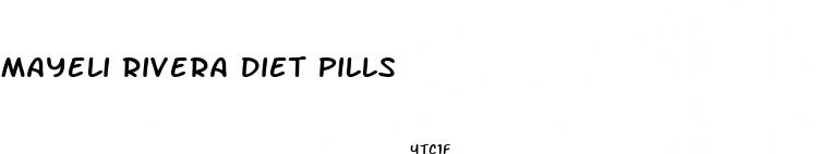 mayeli rivera diet pills