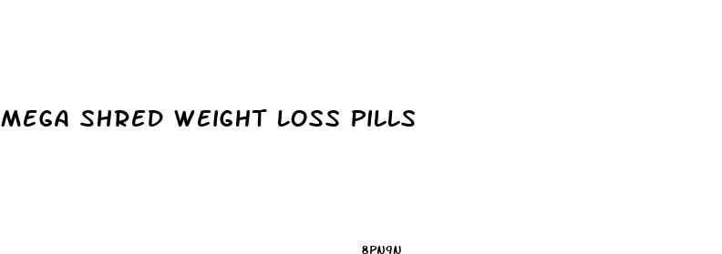 mega shred weight loss pills