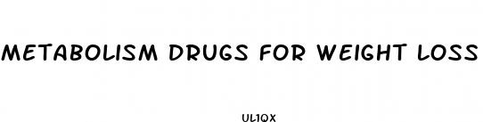 metabolism drugs for weight loss