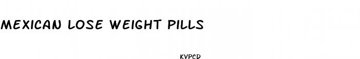 mexican lose weight pills