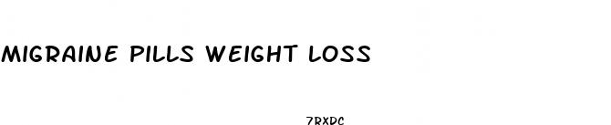 migraine pills weight loss