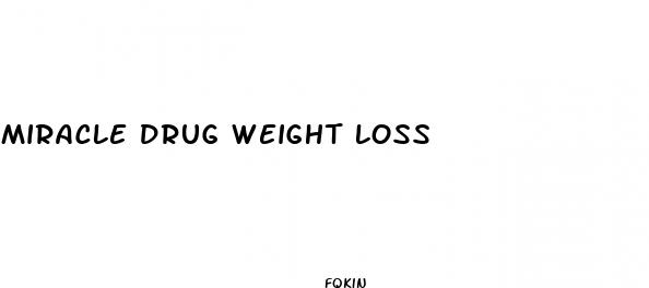 miracle drug weight loss