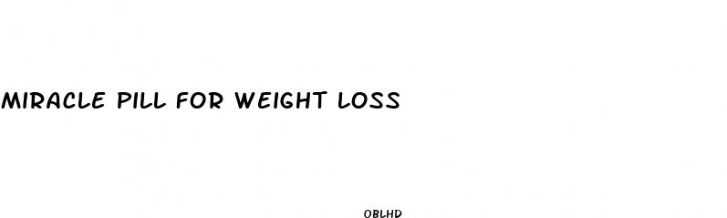 miracle pill for weight loss