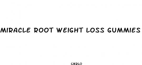 miracle root weight loss gummies