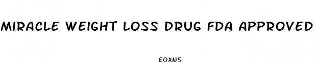 miracle weight loss drug fda approved