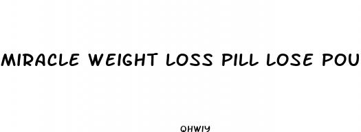 miracle weight loss pill lose pounds over night