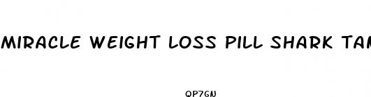 miracle weight loss pill shark tank