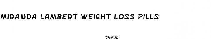 miranda lambert weight loss pills