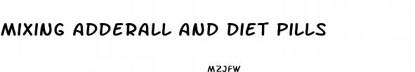 mixing adderall and diet pills