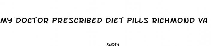 my doctor prescribed diet pills richmond va
