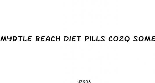 myrtle beach diet pills co2q sometjing