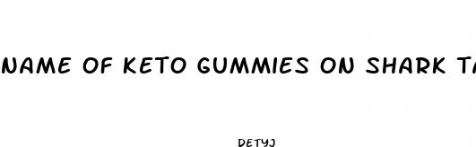 name of keto gummies on shark tank