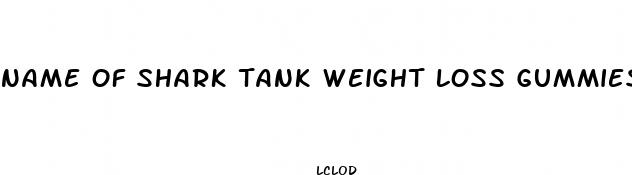 name of shark tank weight loss gummies