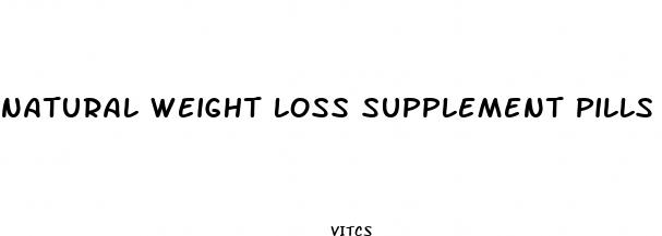 natural weight loss supplement pills
