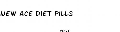 new ace diet pills