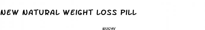new natural weight loss pill