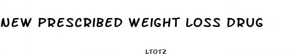 new prescribed weight loss drug