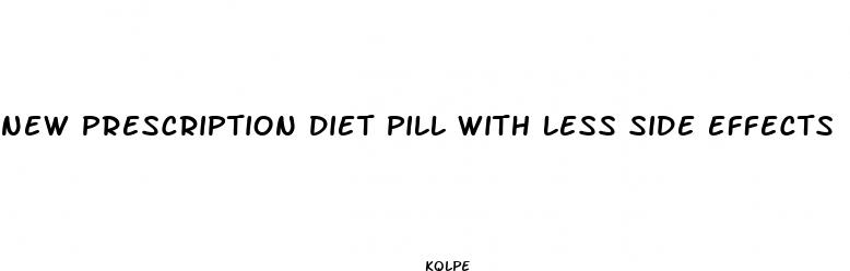 new prescription diet pill with less side effects