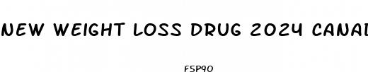 new weight loss drug 2024 canada
