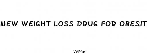 new weight loss drug for obesity