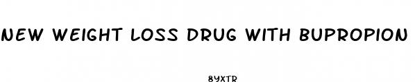new weight loss drug with bupropion