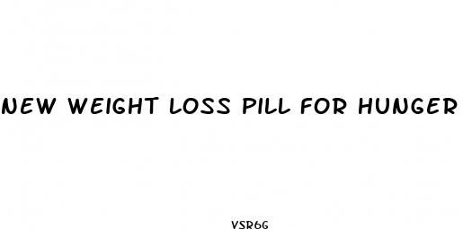 new weight loss pill for hunger