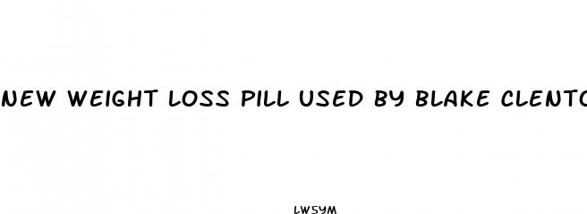 new weight loss pill used by blake clenton