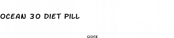 ocean 30 diet pill