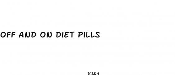 off and on diet pills