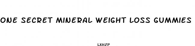 one secret mineral weight loss gummies reviews