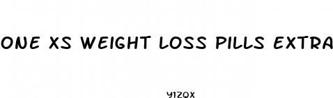 one xs weight loss pills extra strength