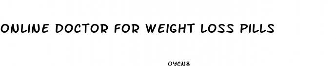 online doctor for weight loss pills