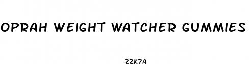 oprah weight watcher gummies