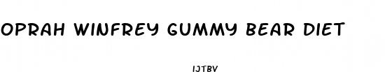 oprah winfrey gummy bear diet